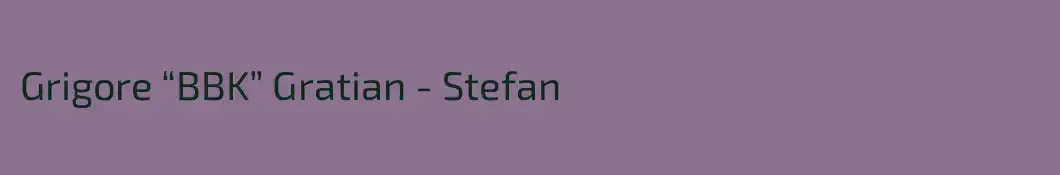 Grigore “BBK” Gratian - Stefan